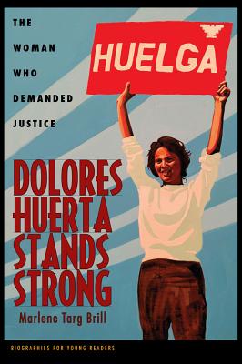 Dolores Huerta Stands Strong: The Woman Who Demanded Justice (Biographies for Young Readers)