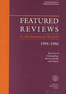 Featured Reviews in Mathematical Reviews 1995-1996 - Reviews of Outstanding Recent Books and Papers (American Mathematics Society Non-Series Title)