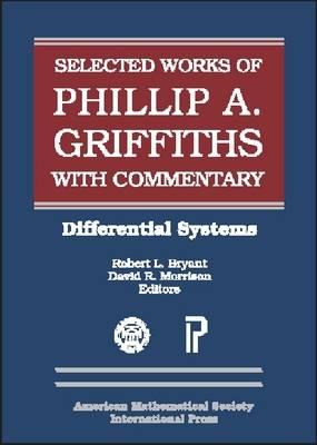 Selected Works of Phillip A. Griffiths, with Commentary. Part 4: Differential Systems