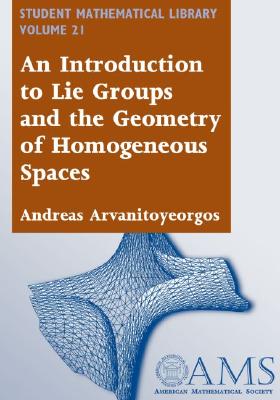 An Introduction to Lie Groups and the Geometry of Homogeneous Spaces (Student Mathematical Library, V. 22)