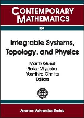 Image for Integrable Systems, Topology, and Physics A Conference on Integrable Systems in Differential Geometry, University of Tokyo, Japan, July 17-21, 2000 Integrable Systems, Topology, and Physics A Conference on Integrable Systems in Differential Geometry, University of Tokyo, Japan, July 17-21, 2000