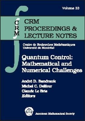 Quantum Control: Mathematical and Numerical Challenges : CRM Workshop, October 6-11, 2002, Montreal, Canada (CRM Proceedings & Lecture Notes)