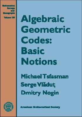 Algebraic Geometric Codes: Basic Notions (Mathematical Surveys and Monographs)