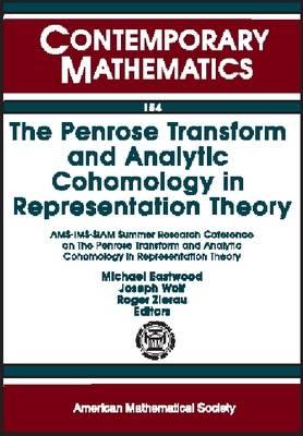 The Penrose Transform and Analytic Cohomology in Representation Theory Ams-Ims-Siam Summer Research Conference June 27 to July 3, 1992 Mount Holyok