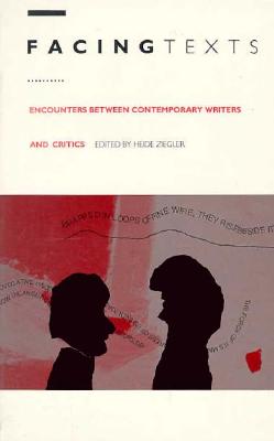 Facing Texts: Encounters Between Contemporary Writers and Critics