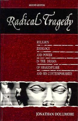 Radical Tragedy: Religion, Ideology, and Power in the Drama of Shakespeare and His Contemporaries