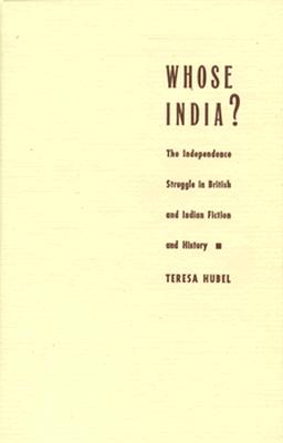 Whose India: The Independence Struggle in British and Indian Fiction and History