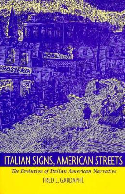 Italian Signs, American Streets: The Evolution of Italian American Narrative (New Americanists)