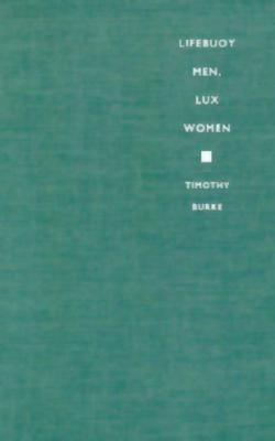 Lifebuoy Men, Lux Women: Commodification, Consumption, and Cleanliness in Modern Zimbabwe (Body, Commodity, Text)