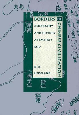 Image for Borders of Chinese Civilization: Geography and History at Empire?s End (Asia-Pacific: Culture, Politics, and Society)