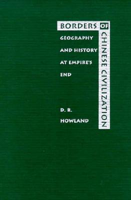 Borders of Chinese Civilization: Geography and History at Empires End (Asia-Pacific: Culture, Politics, and Society)