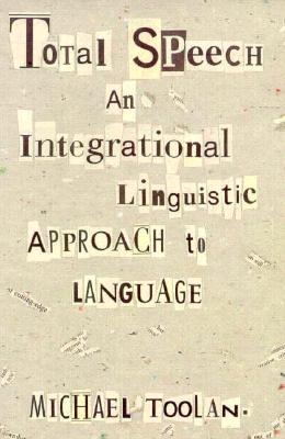 Total Speech: An Integrational Linguistic Approach to Language (Post-Contemporary Interventions)