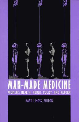 Image for Man-Made Medicine: Women?s Health, Public Policy, and Reform