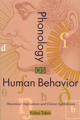 Phonology as Human Behavior: Theoretical Implications and Clinical Applications (Sound and Meaning: The Roman Jakobson Series in Linguistics and Poetics)
