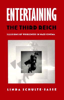 Entertaining the Third Reich: Illusions of Wholeness in Nazi Cinema [Post-Contemporary Interventions]