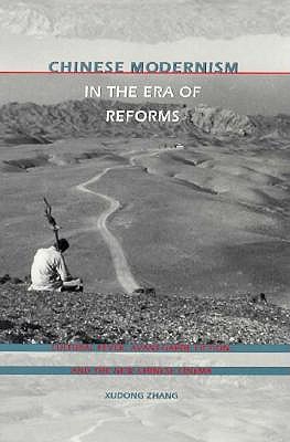 Chinese Modernism in the Era of Reforms: Cultural Fever, Avant-Garde Fiction, and the New Chinese Cinema (Post-Contemporary Interventions)