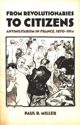 From Revolutionaries to Citizens: Antimilitarism in France, 18701914