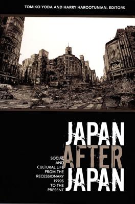 Japan After Japan: Social and Cultural Life from the Recessionary 1990s to the Present (Asia-Pacific: Culture, Politics, and Society)