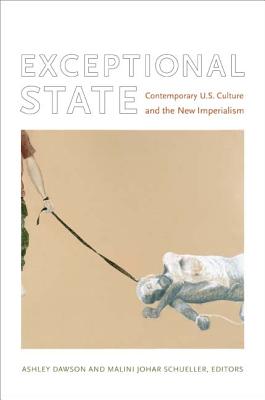 Exceptional State: Contemporary U.S. Culture and the New Imperialism (New Americanists)