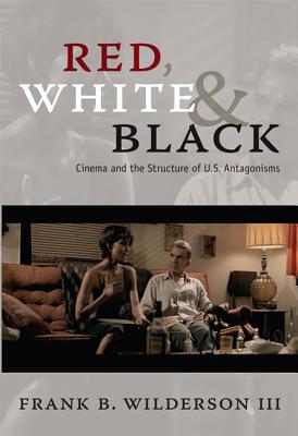 Image for Red, White & Black: Cinema and the Structure of U.S. Antagonisms