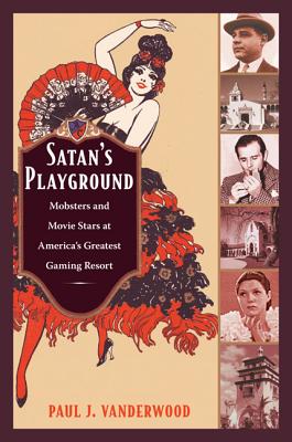 Satan's Playground: Mobsters and Movie Stars at America's Greatest Gaming Resort (American Encounters/Global Interactions)
