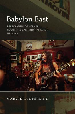 Image for Babylon East: Performing Dancehall, Roots Reggae, and Rastafari in Japan