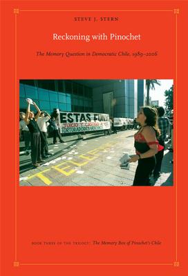 Reckoning with Pinochet: The Memory Question in Democratic Chile, 1989-2006 (Latin America Otherwise)