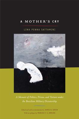 A Mother's Cry: A Memoir of Politics, Prison, and Torture under the Brazilian Military Dictatorship