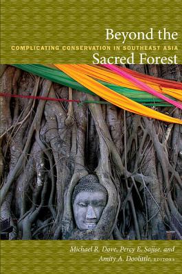 Image for Beyond the Sacred Forest: Complicating Conservation in Southeast Asia (New Ecologies for the Twenty-First Century)