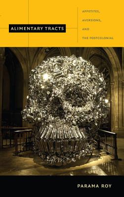 Alimentary Tracts: Appetites, Aversions, and the Postcolonial (Next Wave: New Directions in Women's Studies)