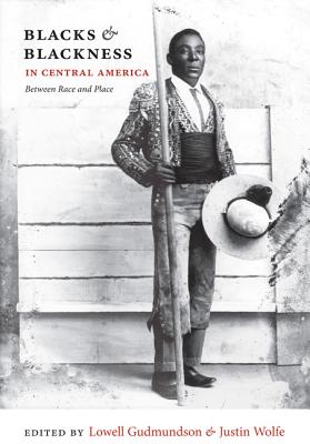 Blacks and Blackness in Central America: Between Race and Place