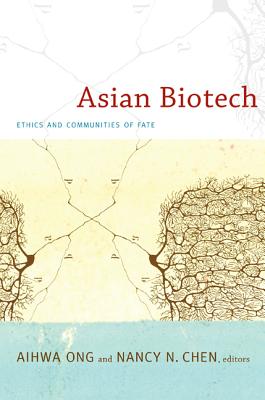 Asian Biotech: Ethics and Communities of Fate (Experimental Futures)
