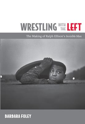Image for Wrestling with the Left: The Making of Ralph Ellisons Invisible Man Wrestling with the Left: The Making of Ralph Ellisons Invisible Man