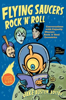 Image for Flying Saucers Rock 'n' Roll: Conversations with Unjustly Obscure Rock 'n' Soul Eccentrics (Refiguring American Music)