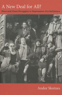 A New Deal for All: Race and Class Struggles in Depression-Era Baltimore (Radical Perspectives)