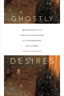 Ghostly Desires: Queer Sexuality and Vernacular Buddhism in Contemporary Thai Cinema Image for Ghostly Desires: Queer Sexuality and Vernacular Buddhism in Contemporary Thai Cinema
