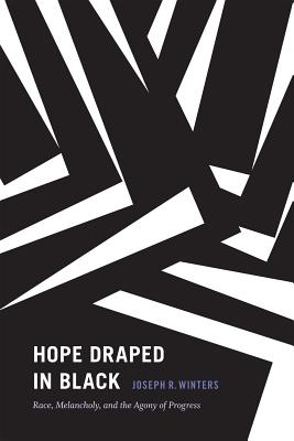 Hope Draped in Black: Race, Melancholy, and the Agony of Progress (Religious Cultures of African and African Diaspora People) Image for Hope Draped in Black: Race, Melancholy, and the Agony of Progress (Religious Cultures of African and African Diaspora People)