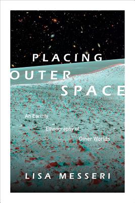 Placing Outer Space: An Earthly Ethnography of Other Worlds (Experimental Futures) Image for Placing Outer Space: An Earthly Ethnography of Other Worlds (Experimental Futures)