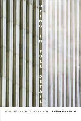 Dying in Full Detail: Mortality and Digital Documentary