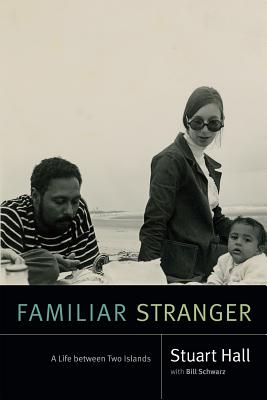 Image for Familiar Stranger: A Life Between Two Islands (Stuart Hall: Selected Writings)