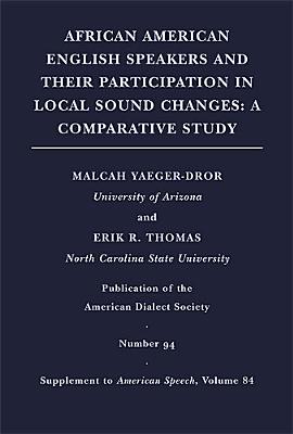 African American English Speakers and Their Participation in Local Sound Changes: A Comparative Study (Volume 84) (Publication of the American Dialect Society)