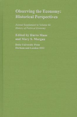 Observing the Economy: Historical Perspectives (History of Political Economy: Annual Supplement)
