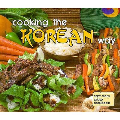 Cooking the Korean Way: Okwha Chung & Judy Monroe ; Photographs by Robert L. & Diane Wolfe (Easy Menu Ethnic Cookbooks)
