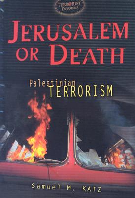 Jerusalem or Death: Palestinian Terrorism (Terrorist Dossiers)