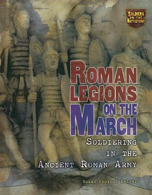 Image for Roman Legions on the March: Soldiering in the Ancient Roman Army (Soldiers on the Battlefront)