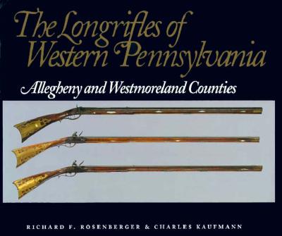 Longrifles of Western Pennsylvania: Allegheny and Westmoreland Counties.