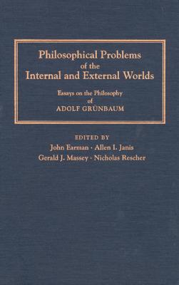 Philosophical Problems of the Internal and External Worlds: Essays on the Philosophy of Adolf Grnbaum (Pitt Konstanz Phil Hist Scienc)