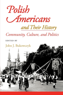 POLISH AMERICANS AND THEIR HISTORY Community, Culture, and Politics