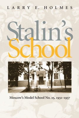 Stalin's School: Moscow's Model School No. 25, 1931-1937 (Pitt Series in Russian and East European Studies)