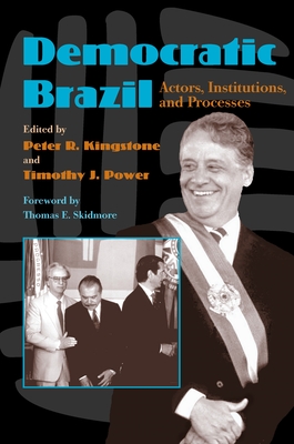 Democratic Brazil: Actors, Institutions, and Processes (Pitt Latin American Series)